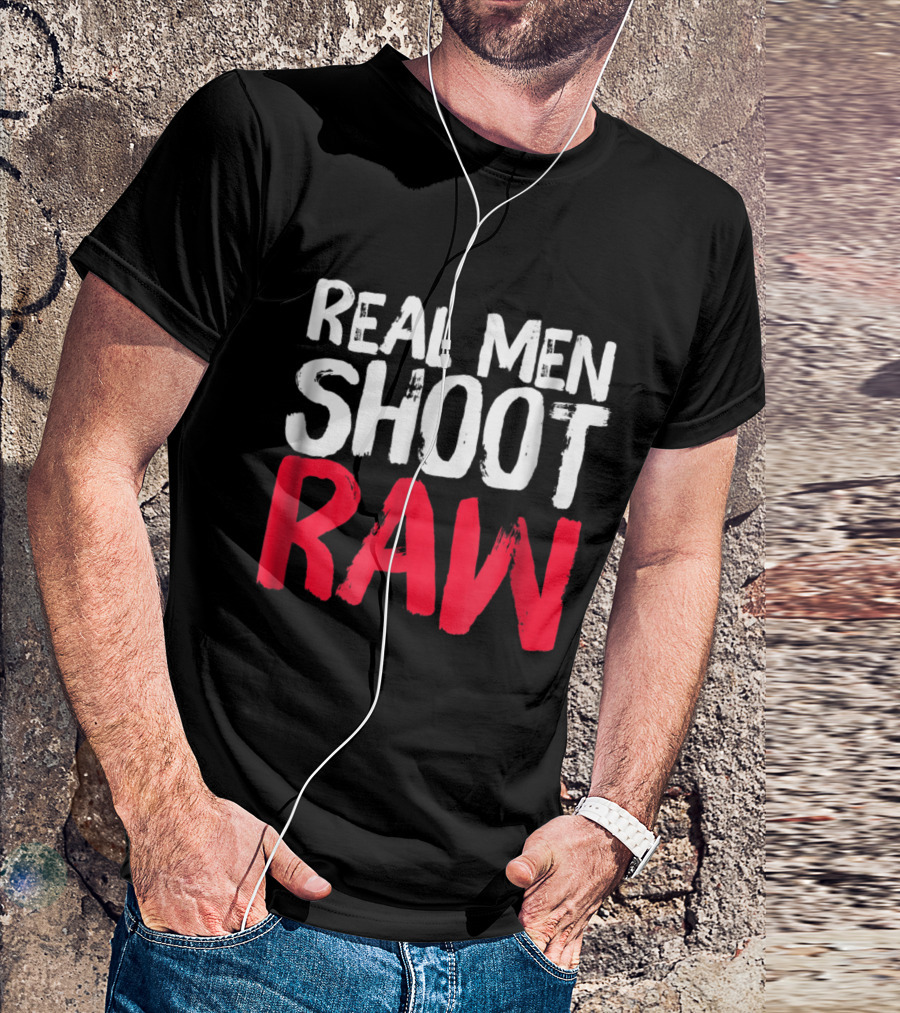 Real Men Shoot RAW For Photographers Photography Love T-Shirt