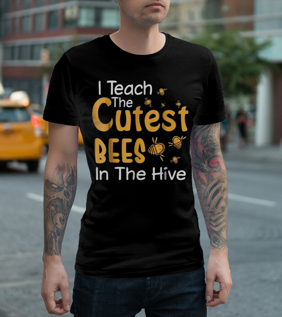 I Teach The Cutest Bees In The Hive T-Shirt