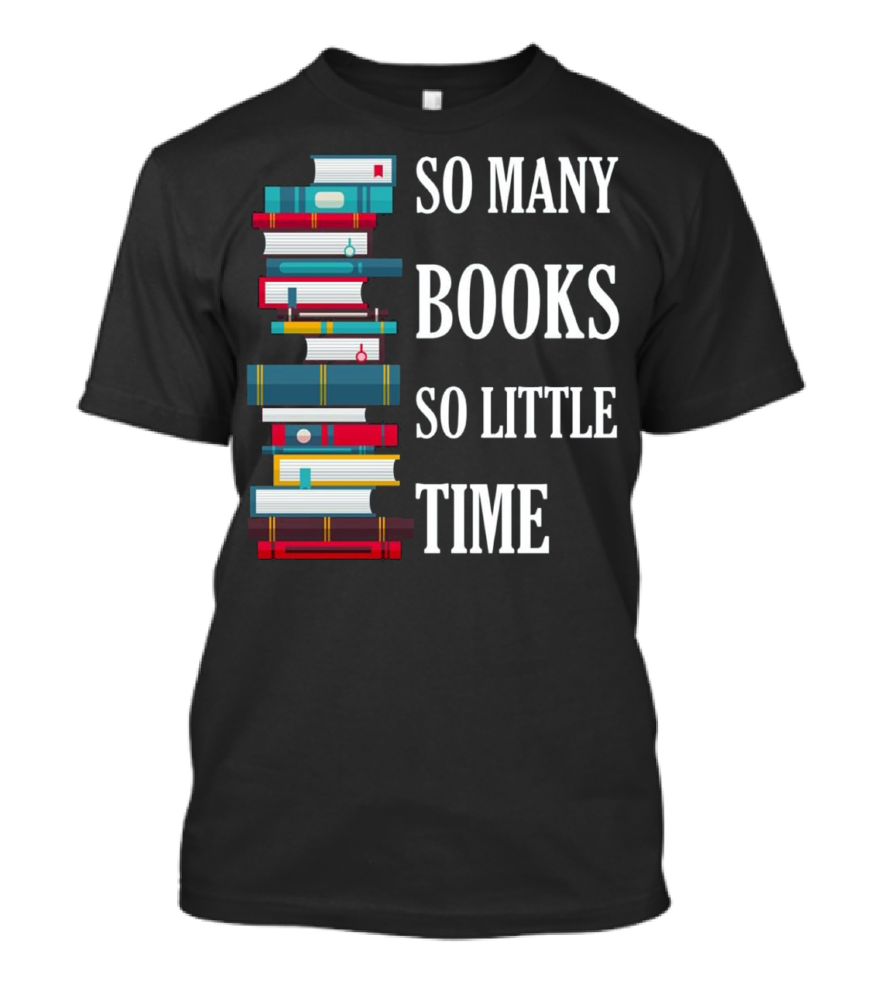So Many Books So Little Time Reading Stack Of Colorful Books T-Shirt