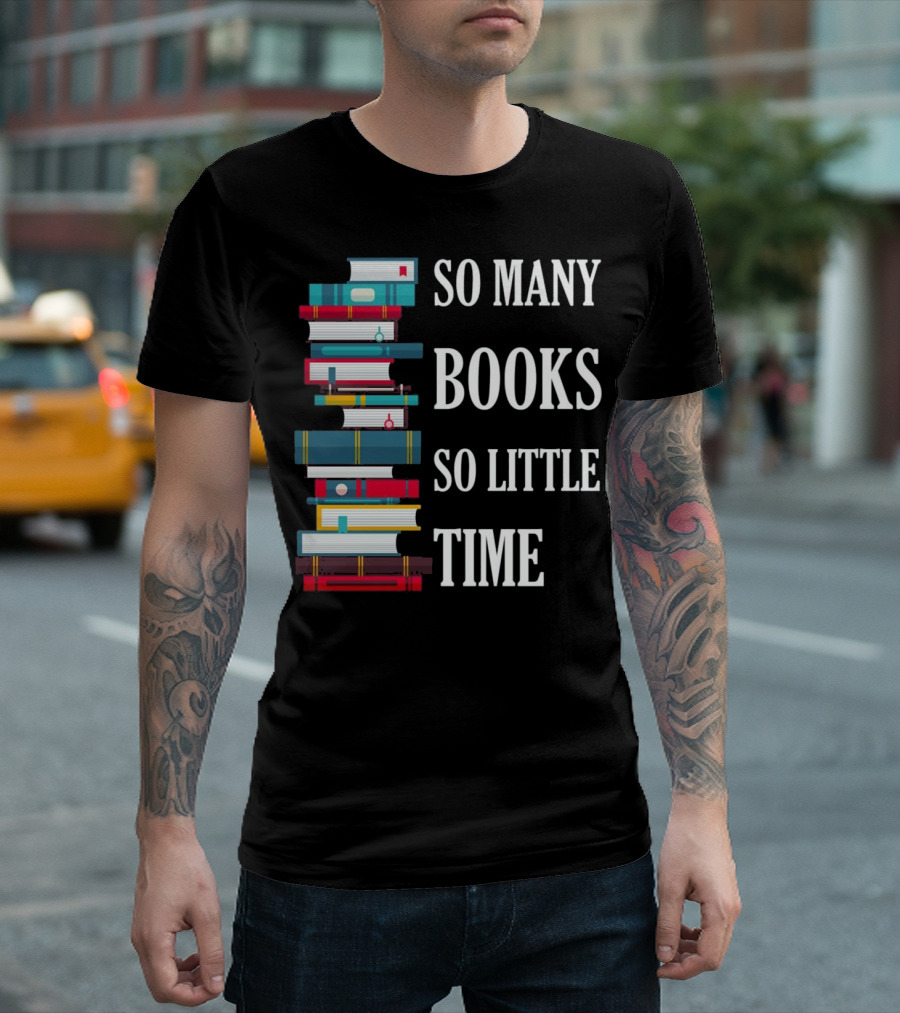 So Many Books So Little Time Reading Stack Of Colorful Books T-Shirt