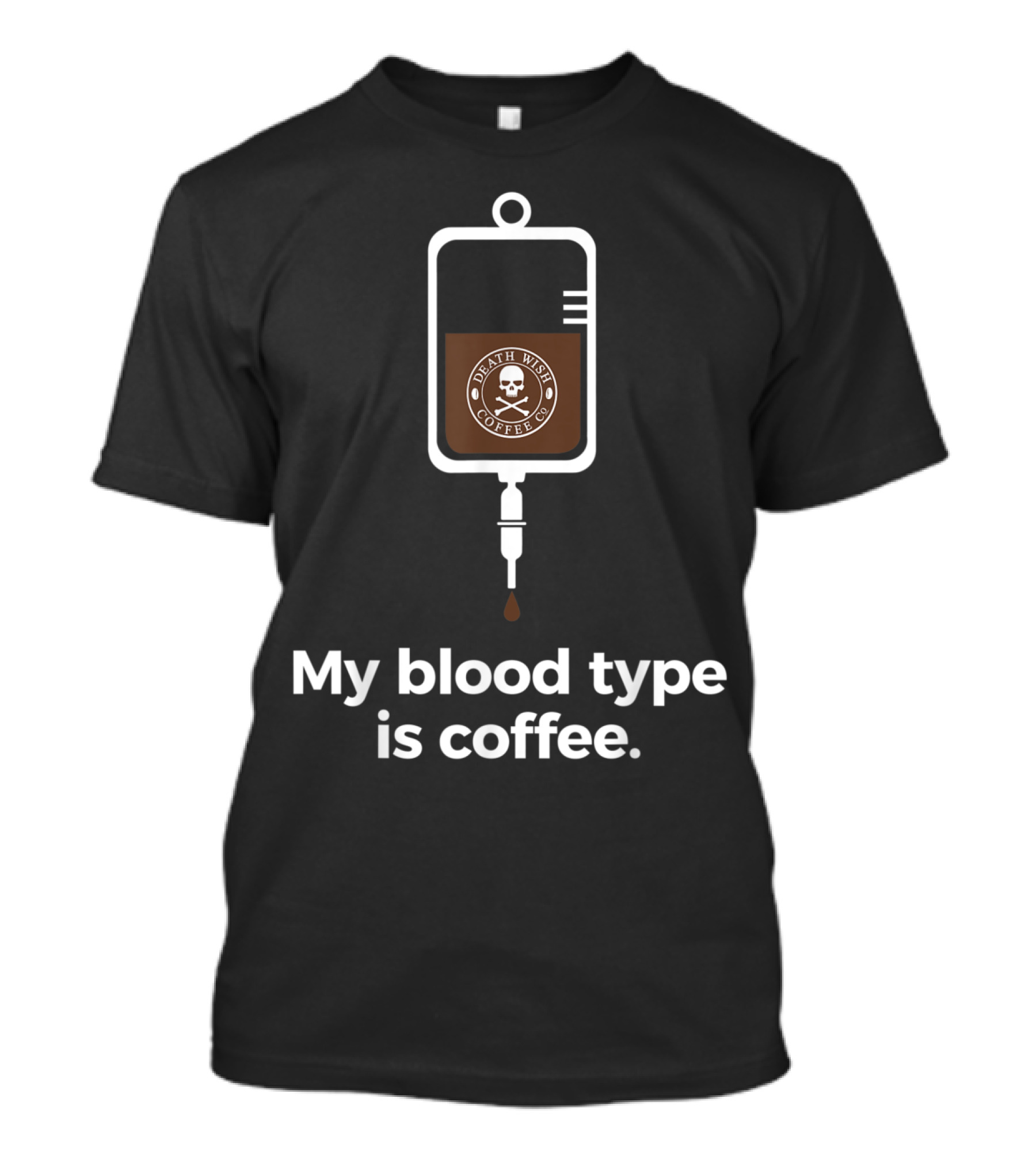 My Blood Type Is Coffee Death Wish Coffee Co T-Shirt
