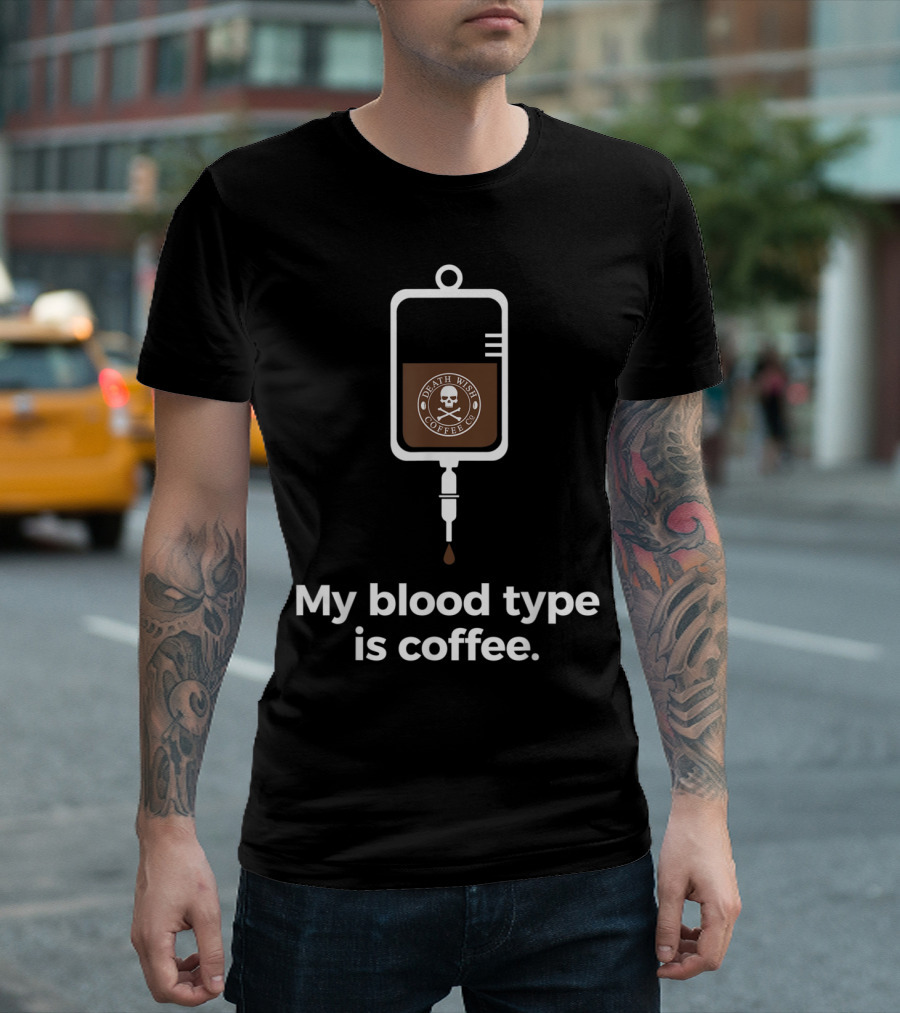 My Blood Type Is Coffee Death Wish Coffee Co T-Shirt