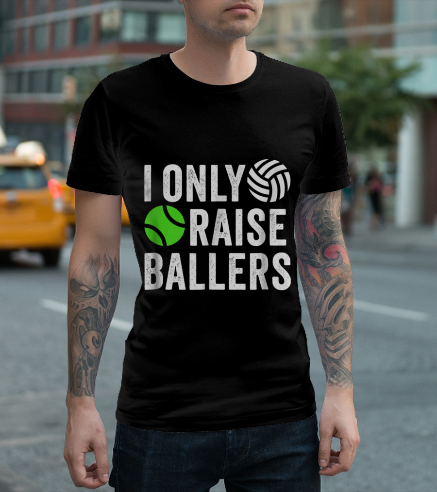 I Only Raise Ballers Volleyball Tennis T-Shirt