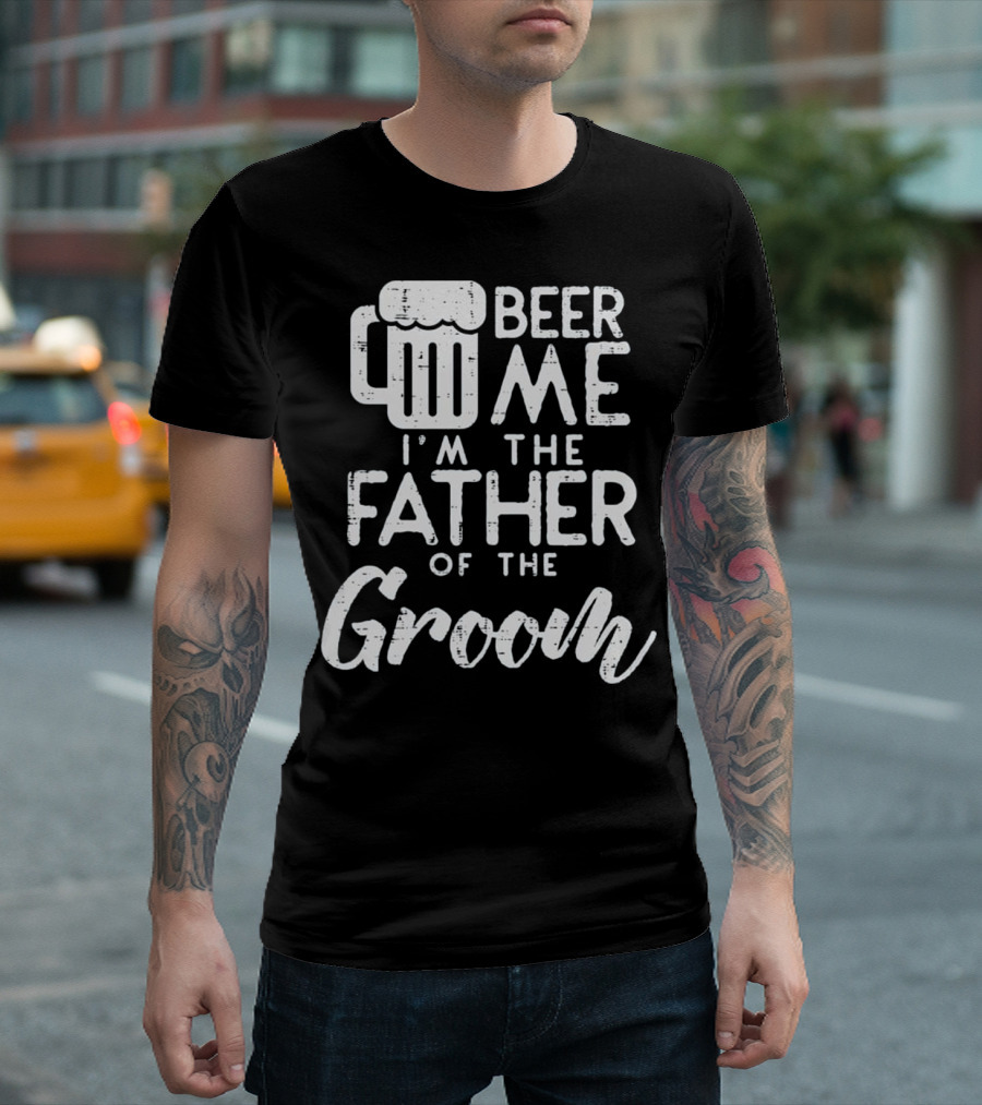 Beer Me I'm The Father Of The Groom Mug T-Shirt