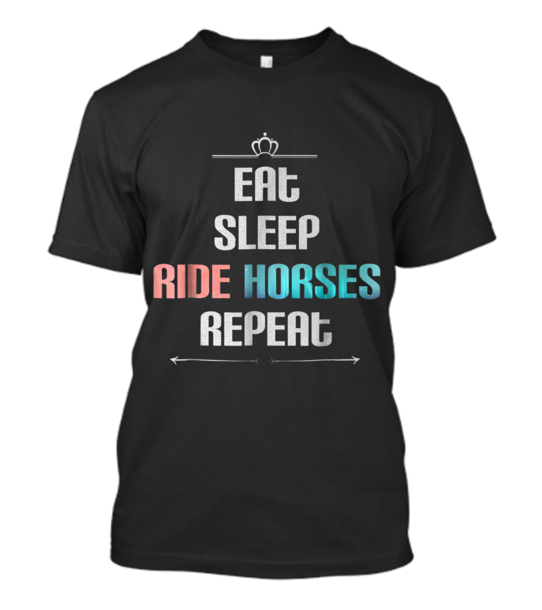 Eat Sleep Ride Horses Repeat Crown And Arrow Elements T-Shirt