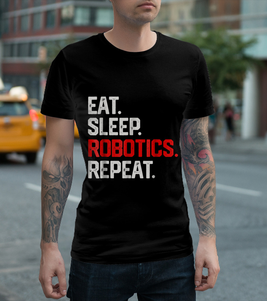 EAT SLEEP ROBOTICS REPEAT T-Shirt