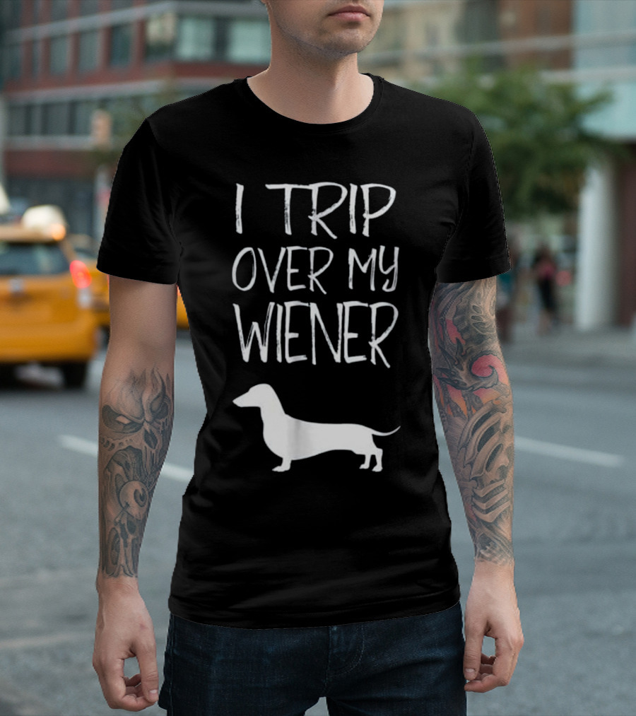I Trip Over My Wiener Dachshund T-Shirt