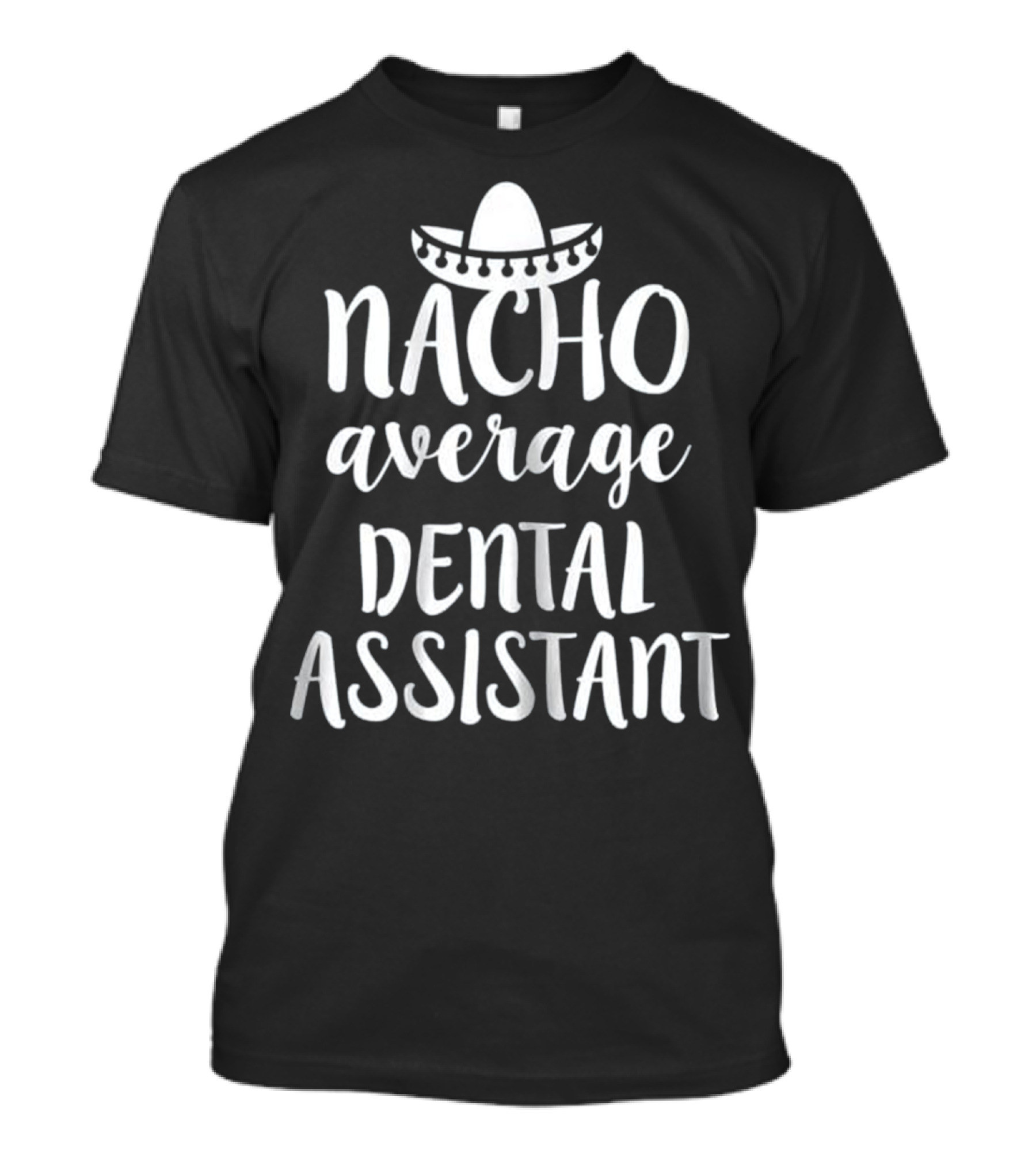 Nacho Average Dental Assistant Sombrero T-Shirt