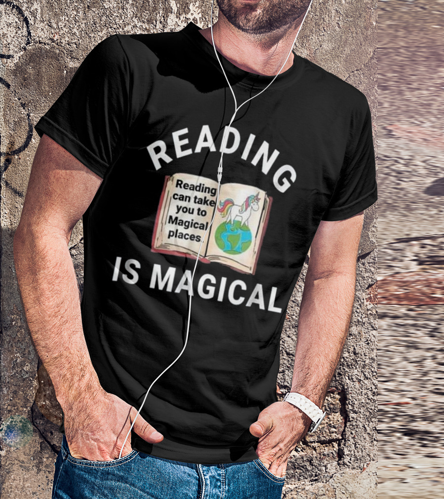 Reading Is Magical Reading Can Take You To Magical Places With Unicorn On Earth T-Shirt