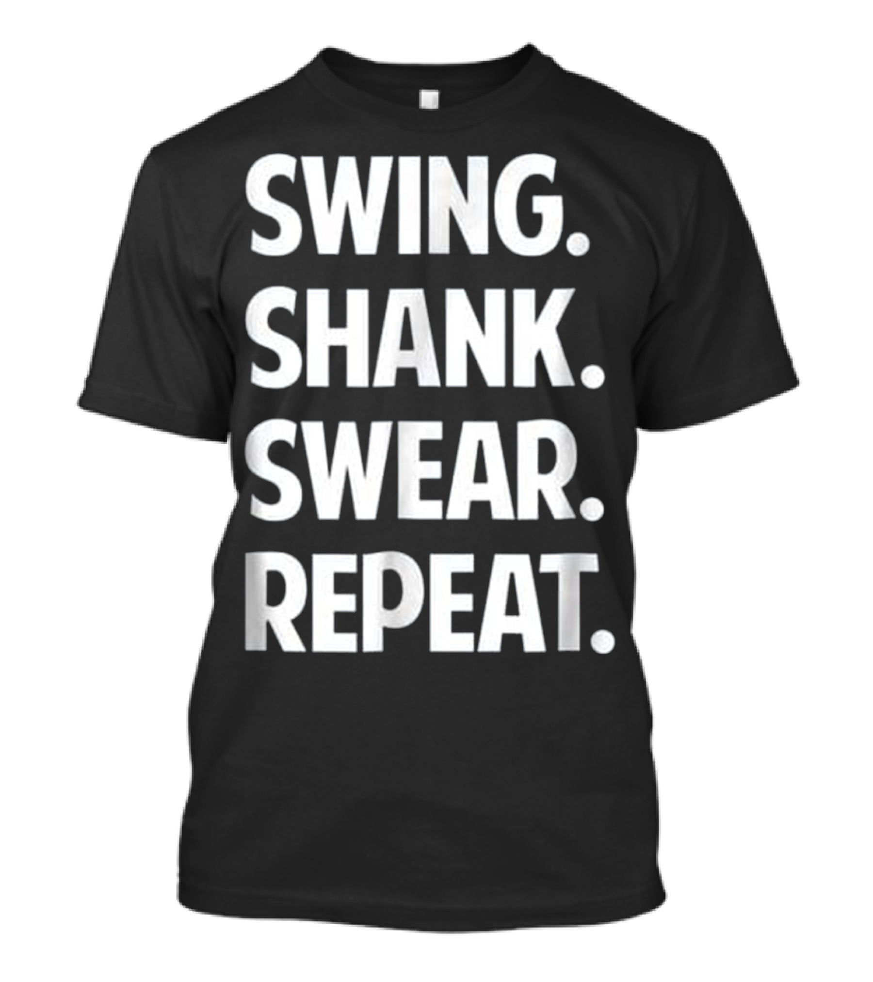 Swing Shank Swear Repeat Funny Golf T-Shirt