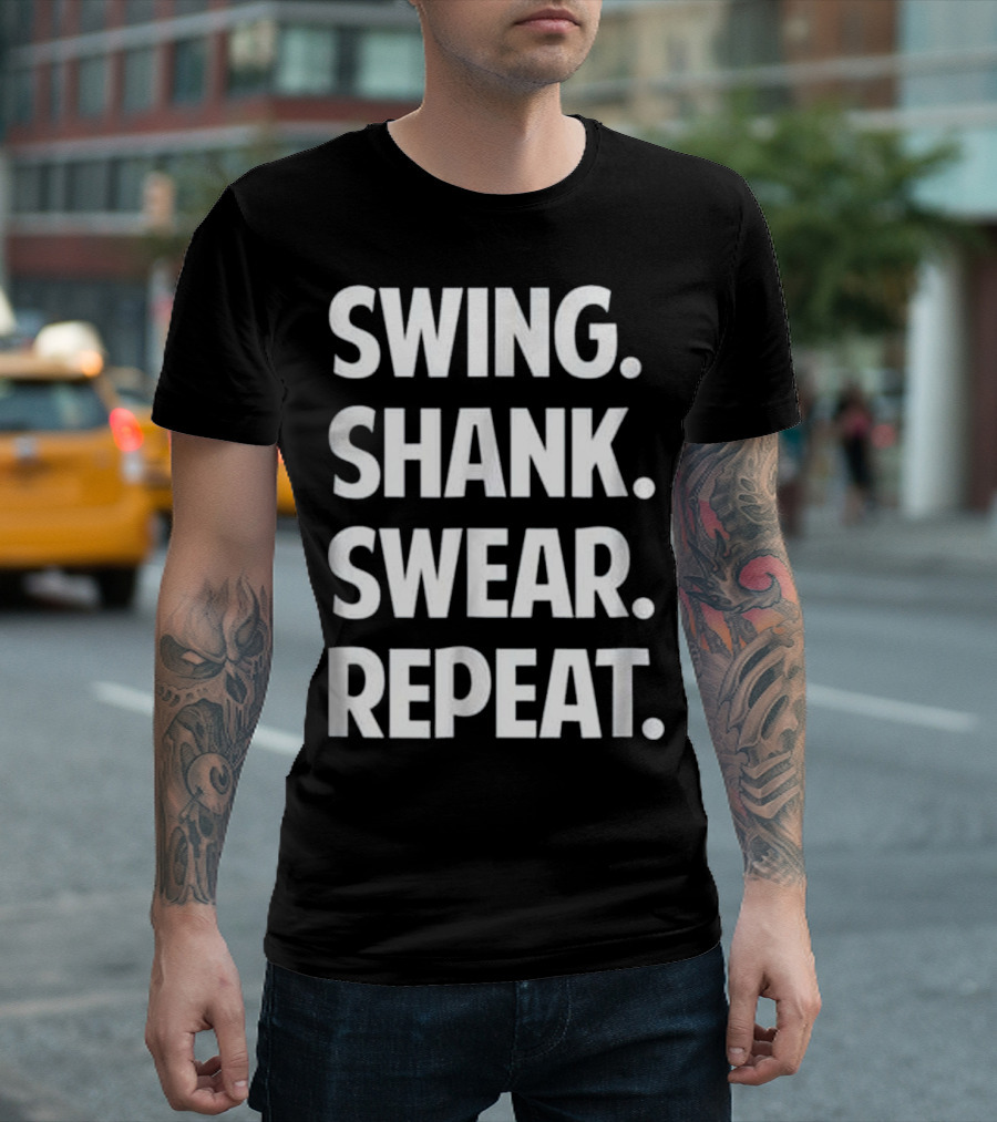 Swing Shank Swear Repeat Funny Golf T-Shirt