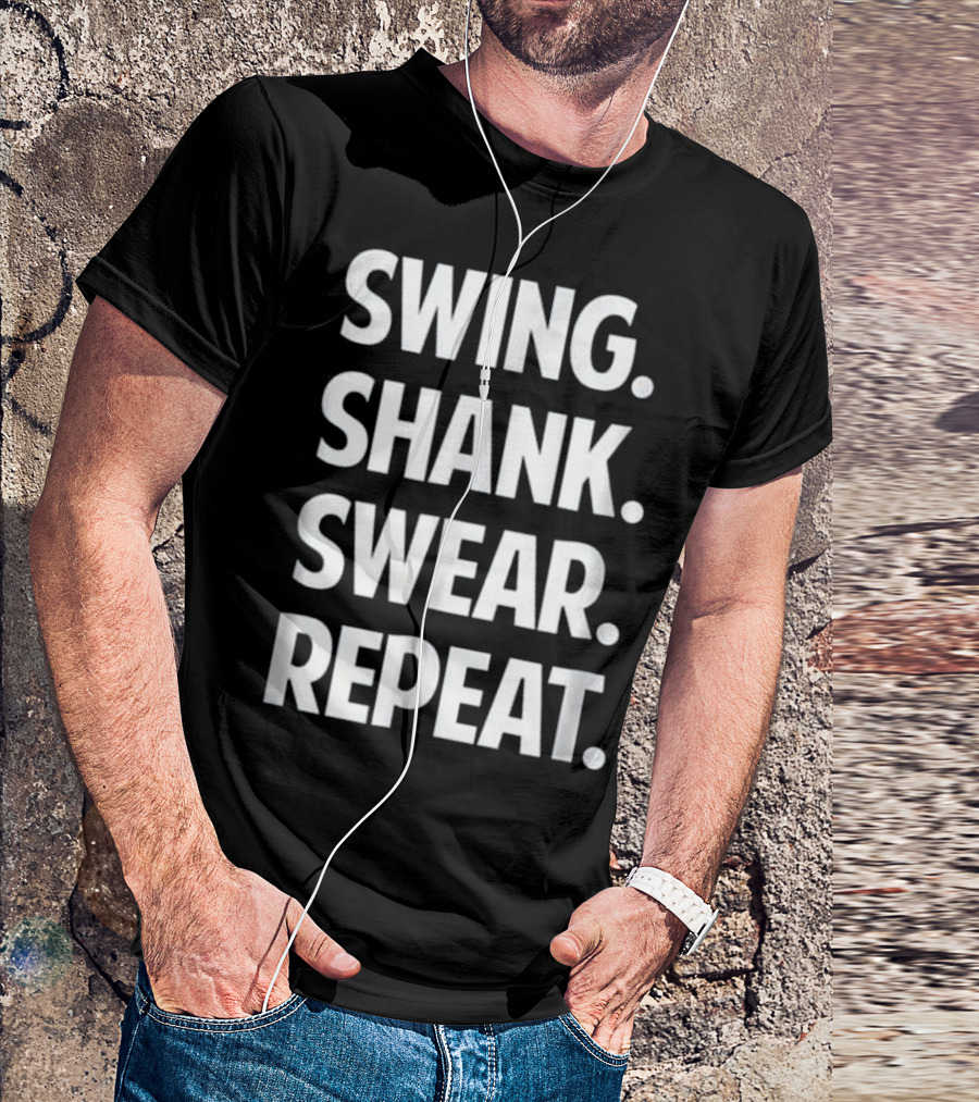 Swing Shank Swear Repeat Funny Golf T-Shirt