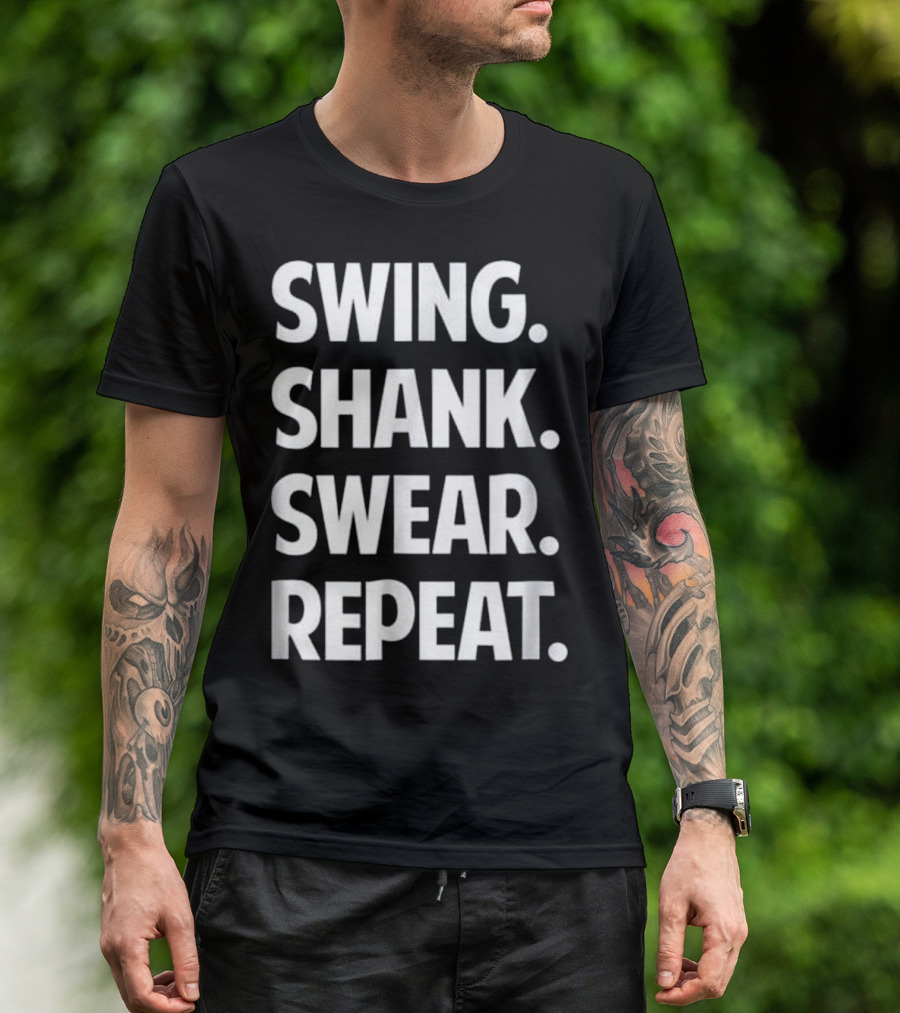 Swing Shank Swear Repeat Funny Golf T-Shirt