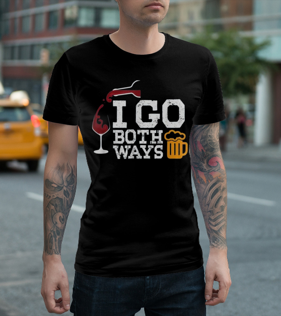 I GO BOTH WAYS Beer Wine Alcohol Drinking T-Shirt