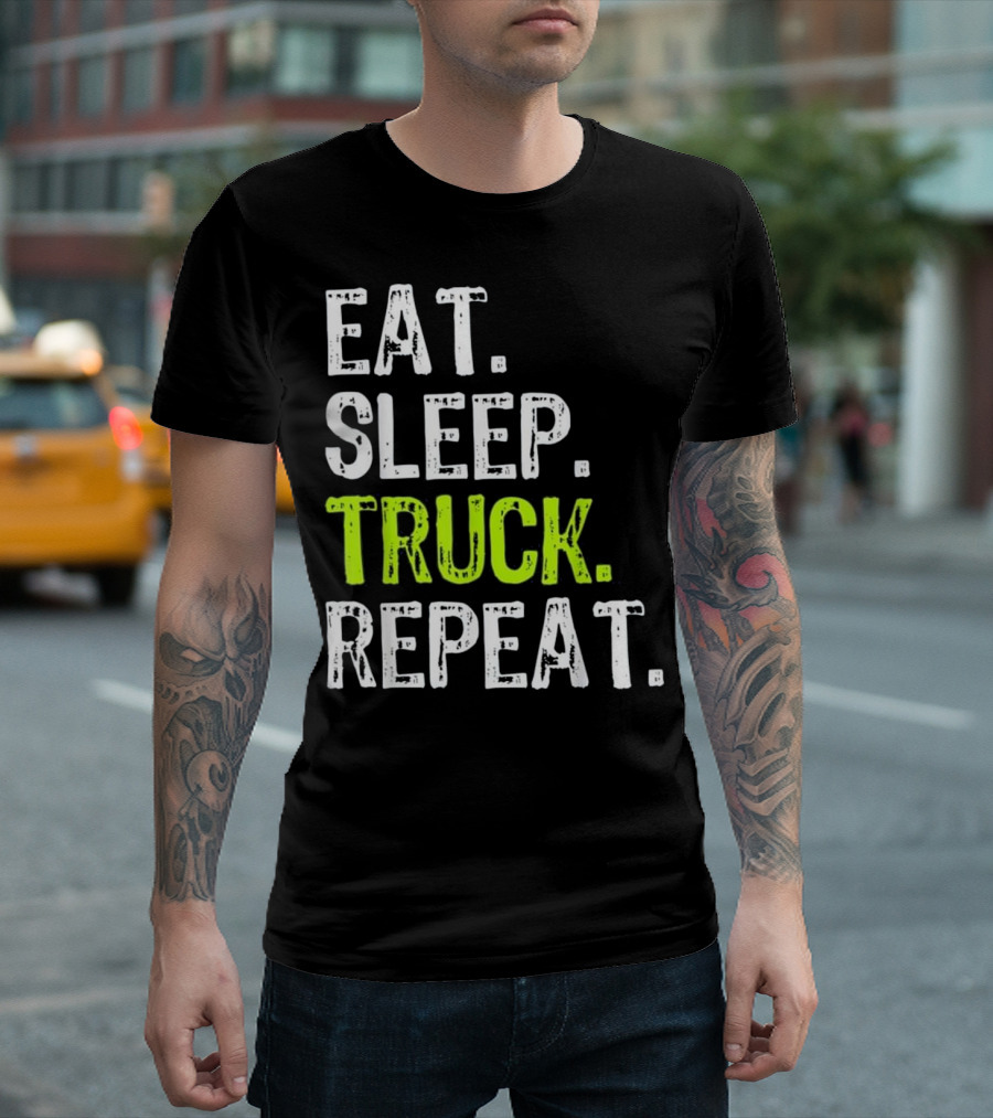 Eat Sleep Truck Repeat Trucker Lifestyle Motto T-Shirt