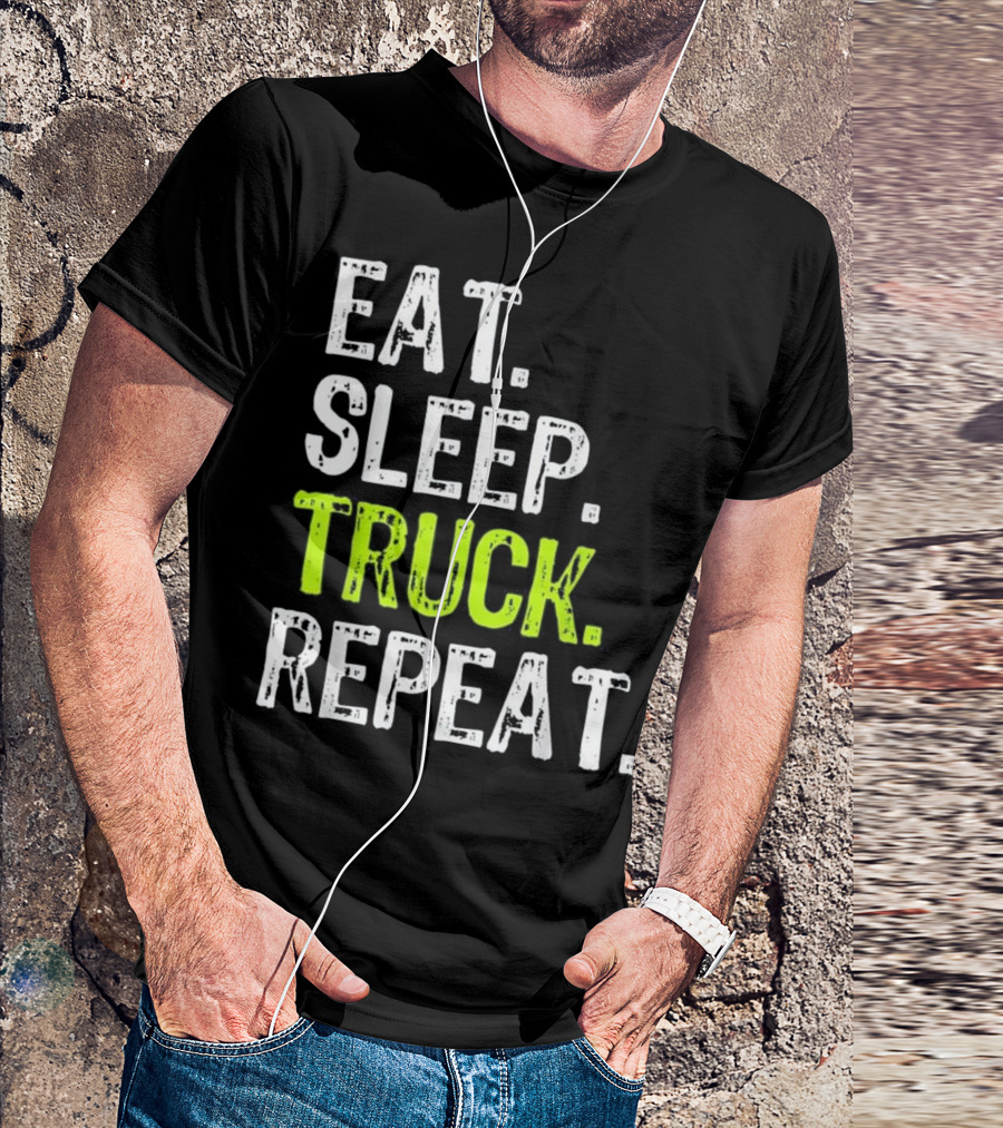 Eat Sleep Truck Repeat Trucker Lifestyle Motto T-Shirt