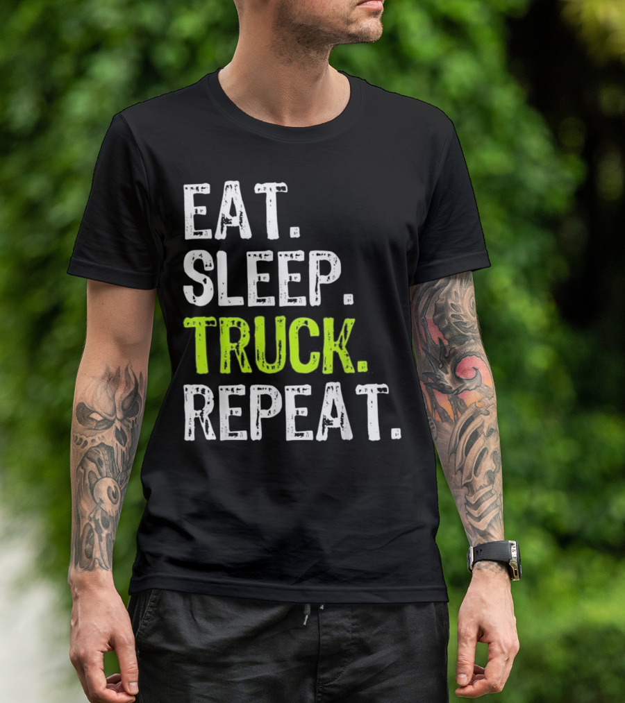 Eat Sleep Truck Repeat Trucker Lifestyle Motto T-Shirt