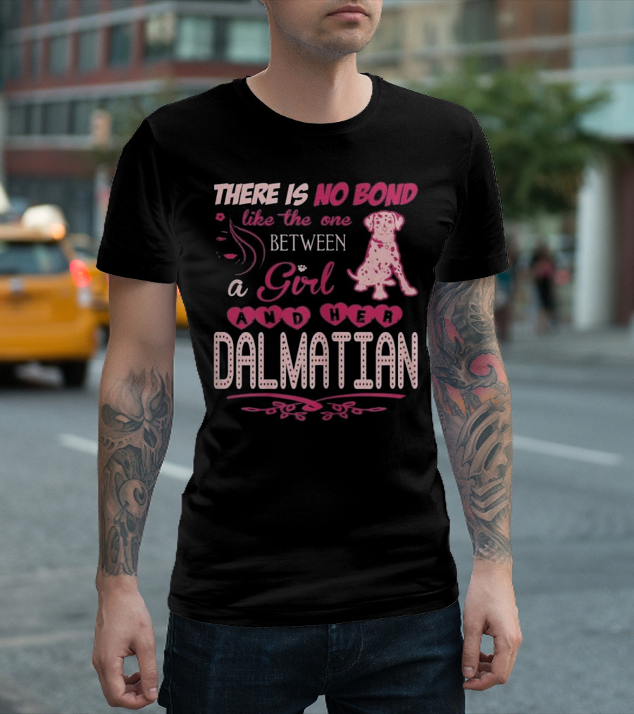 There Is No Bond Like the One Between a Girl and Her Dalmatian T-Shirt