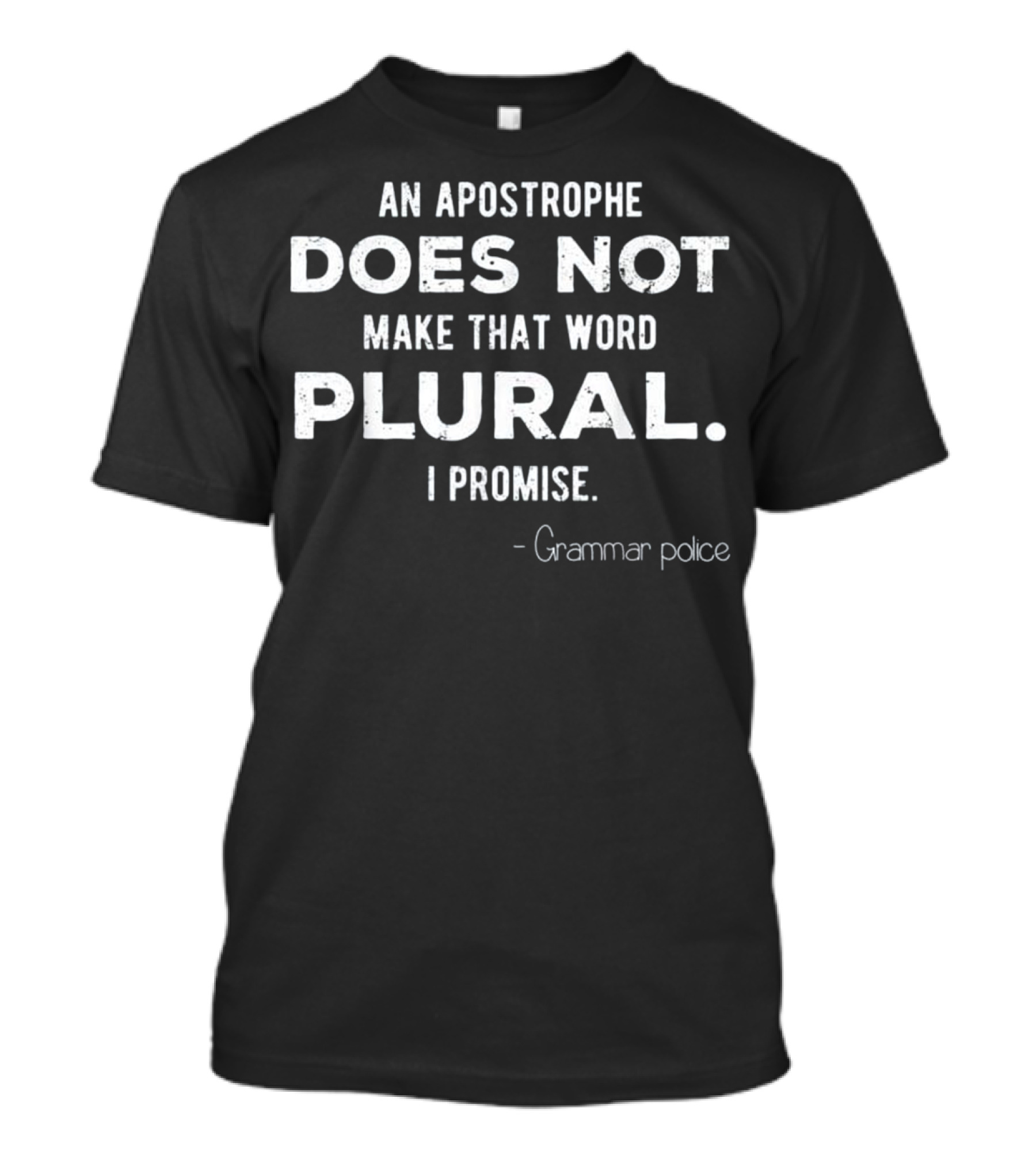 Funny Grammar Police Quote An Apostrophe Does Not Make That Word Plural I Promise T-Shirt