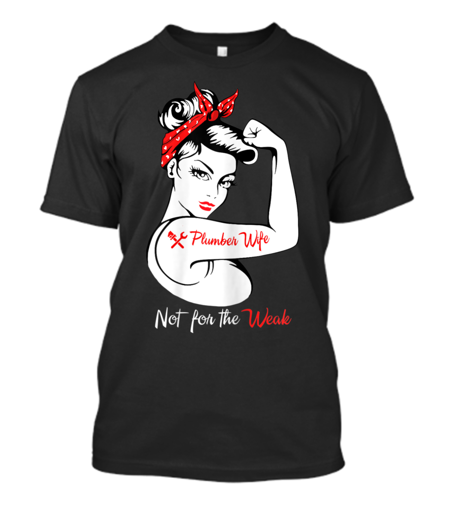 Not For The Weak Plumber Wife Rosie Riveter Pose T-Shirt