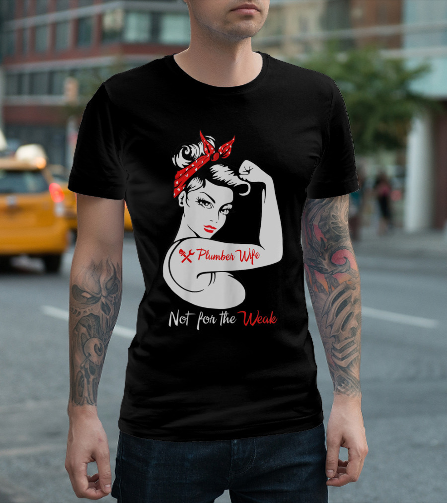 Not For The Weak Plumber Wife Rosie Riveter Pose T-Shirt