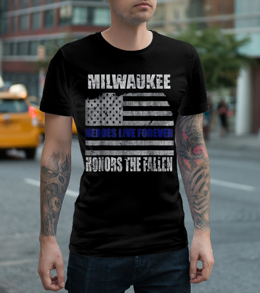 MILWAUKEE HONORS THE FALLEN HEROES LIVE FOREVER T-Shirt