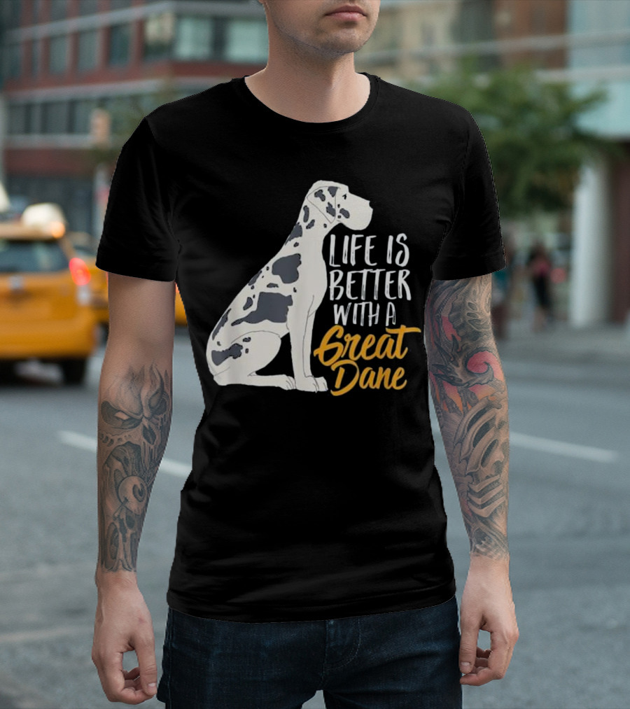 Life Is Better with a Great Dane T-Shirt