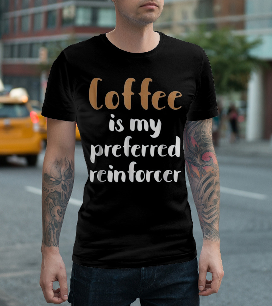 Coffee Is My Preferred Reinforcer Behavior Analyst BCBA ABA Therapist T-Shirt