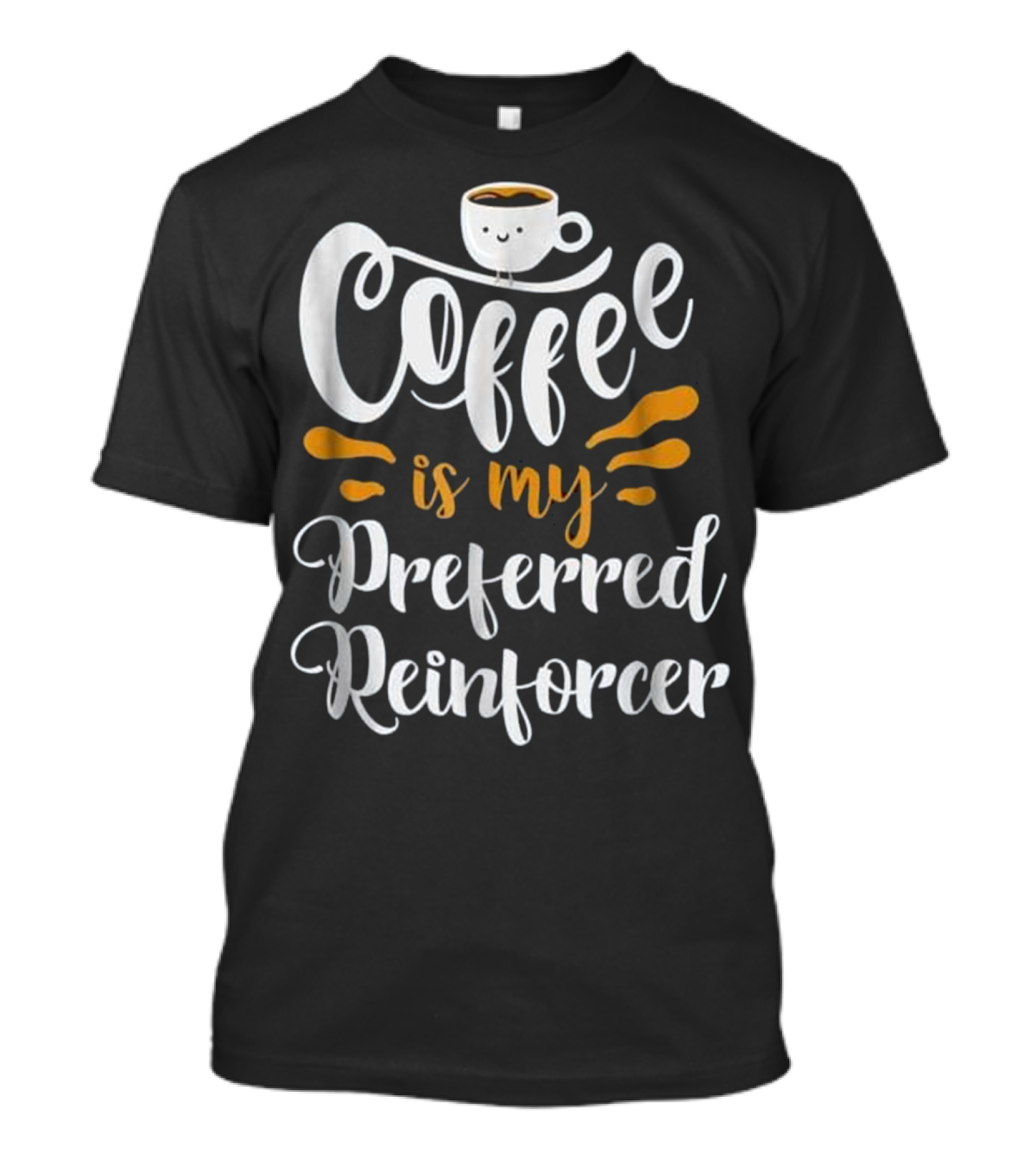 Coffee Is My Preferred Reinforcer T-Shirt