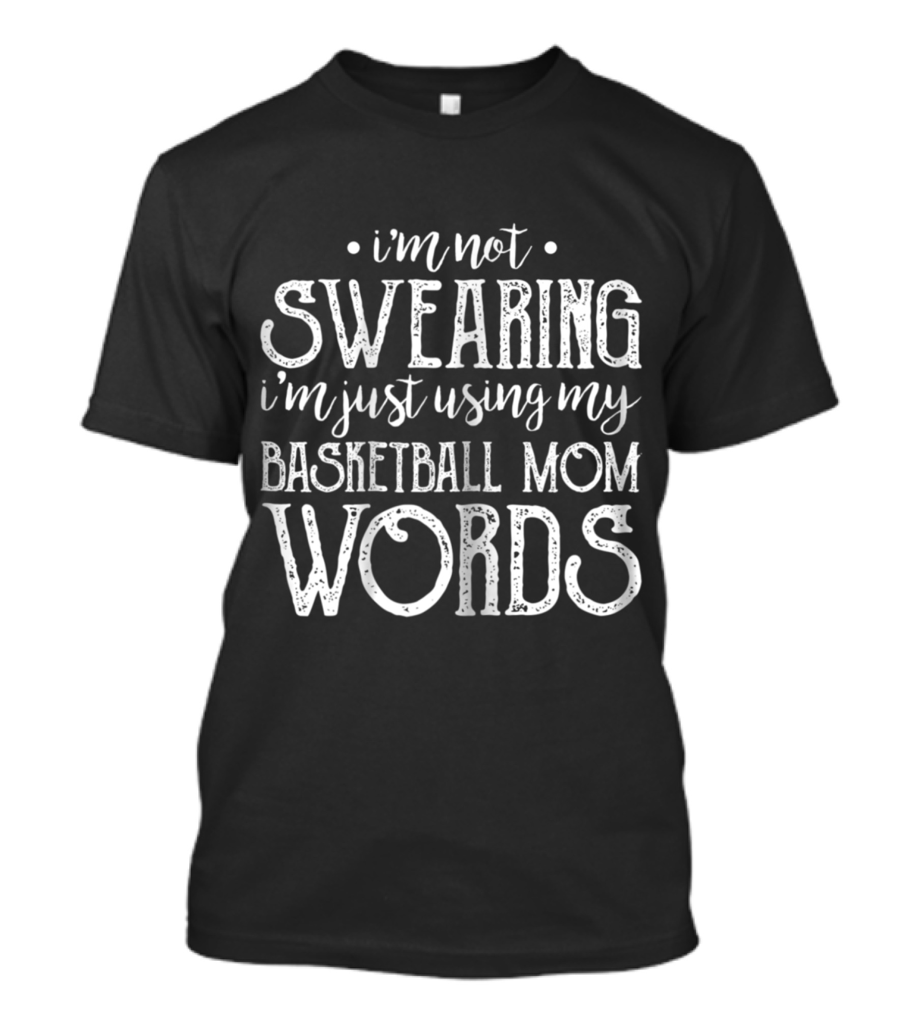 I'm Not Swearing I'm Just Using My Basketball Mom Words T-Shirt
