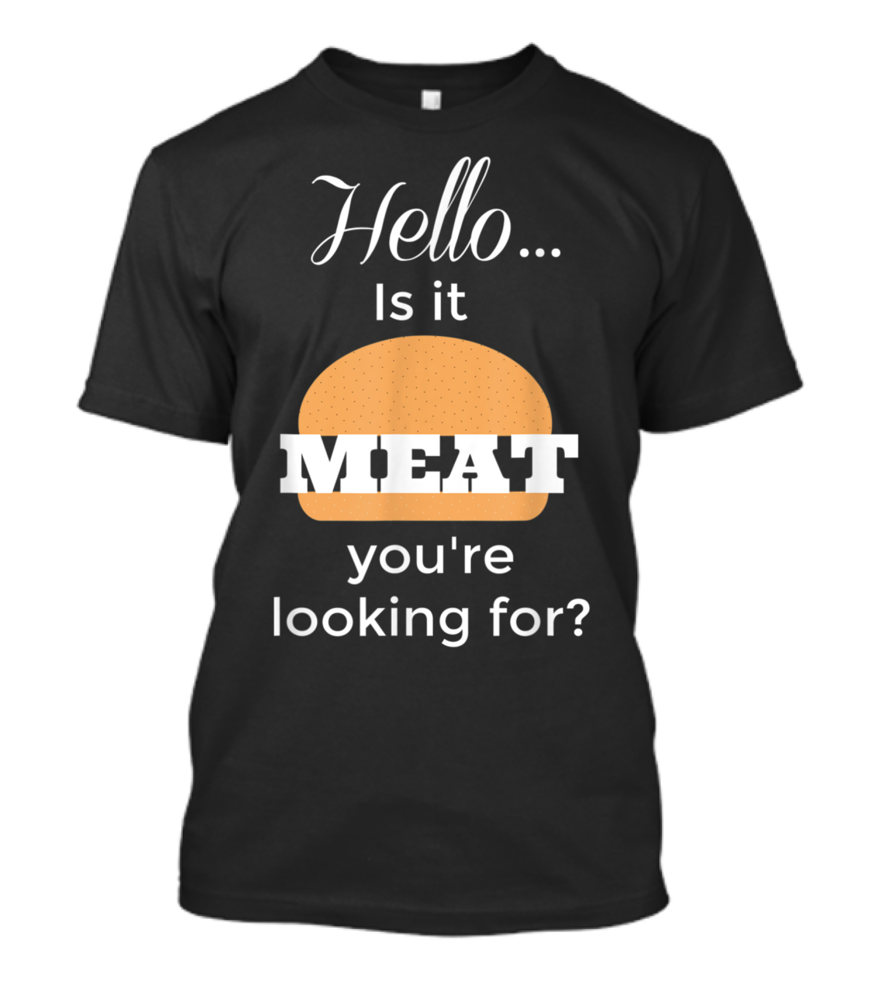 Hello Is It Meat You're Looking For Burger T-Shirt