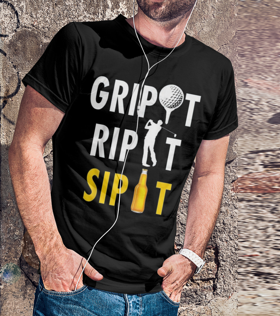 Grip It Rip It Sip It Golf Beer Humor T-Shirt