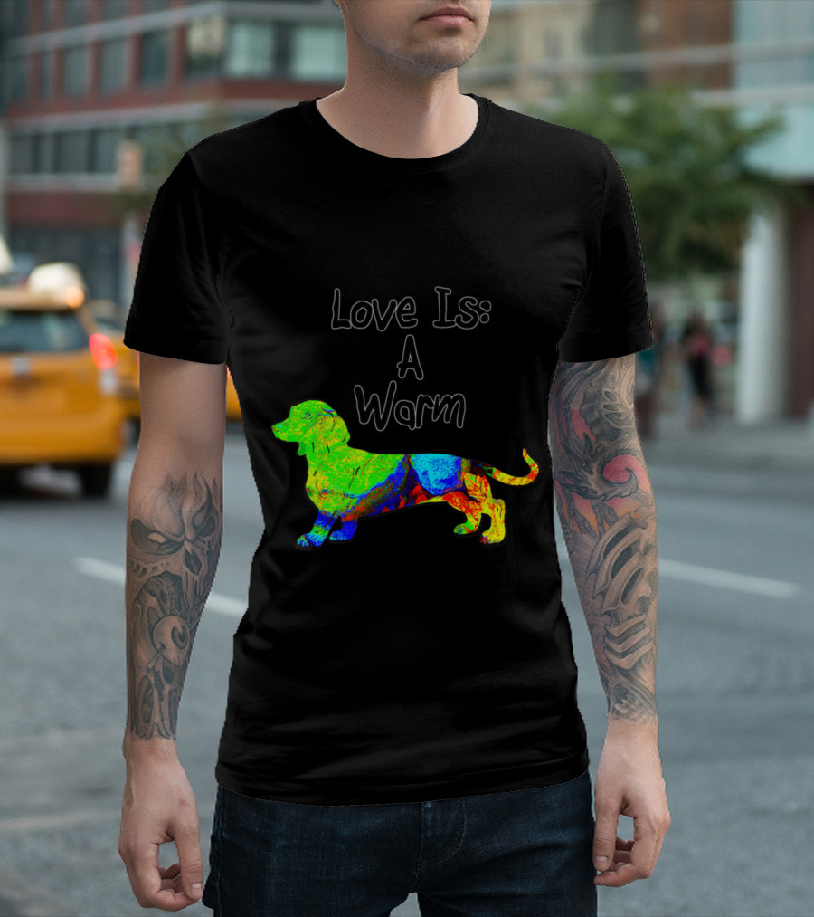 Love Is A Warm Miniature Dachshund T-Shirt