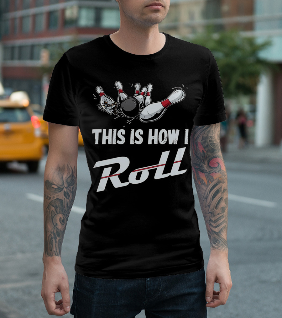 This Is How I Roll Funny Bowling Team Strikes With Pins And Ball T-Shirt