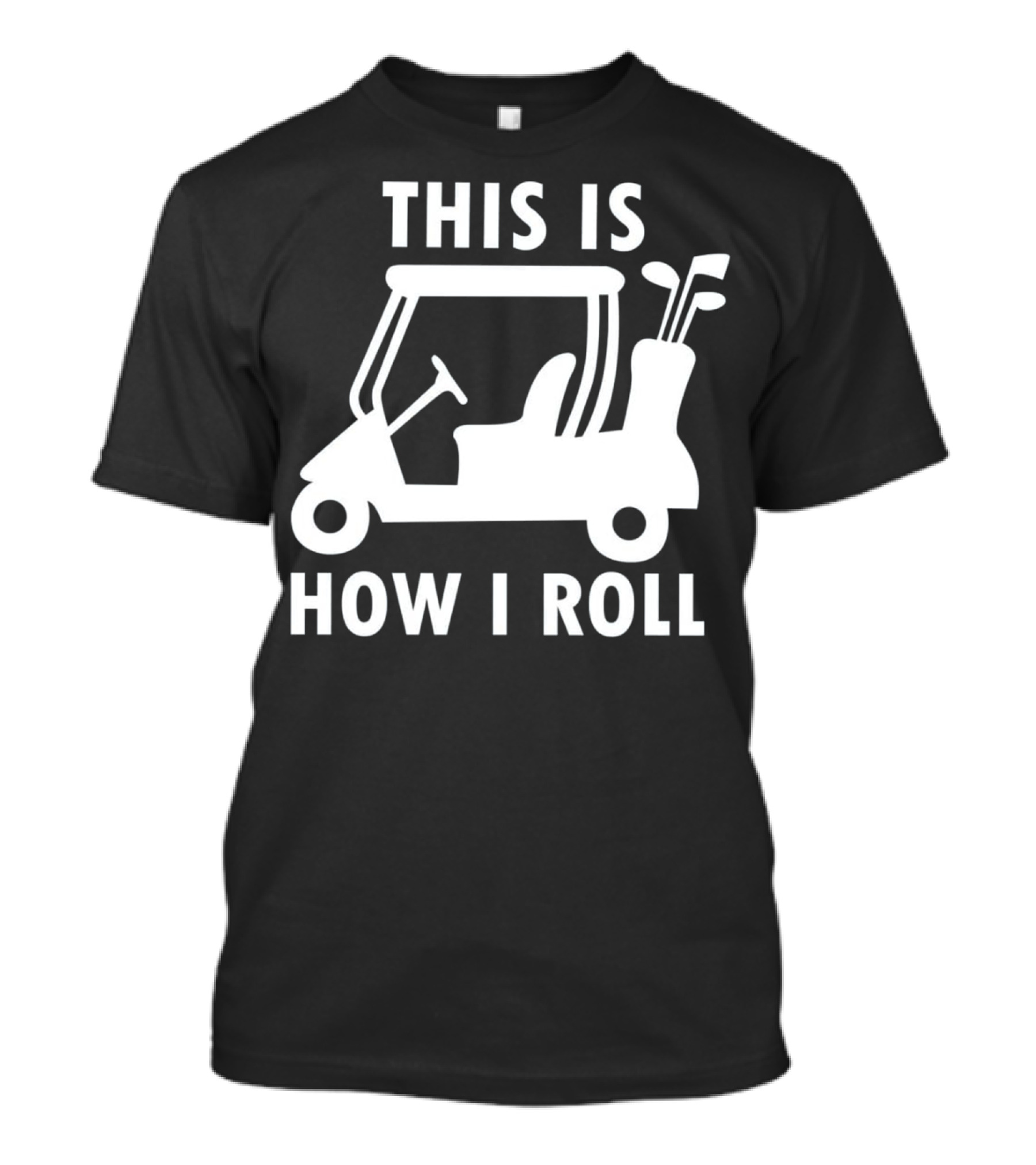 This Is How I Roll Funny Humor Golf Cart Golf Clubs T-Shirt