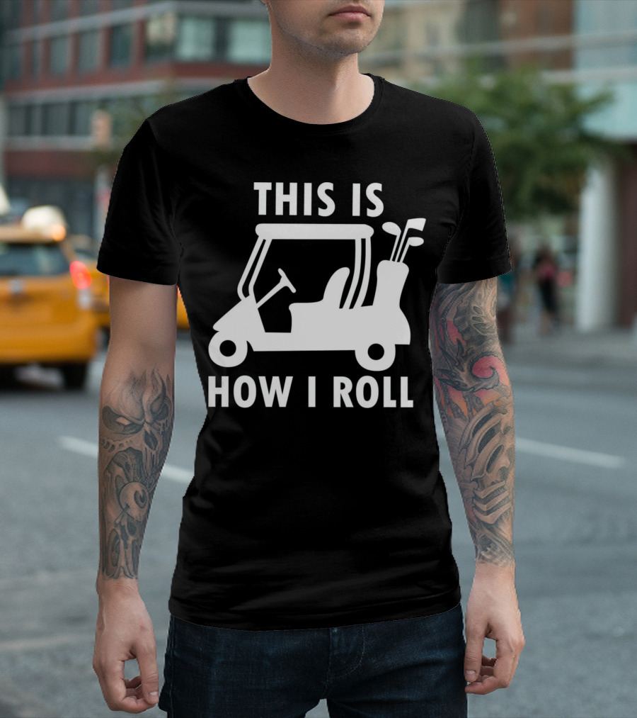 This Is How I Roll Funny Humor Golf Cart Golf Clubs T-Shirt