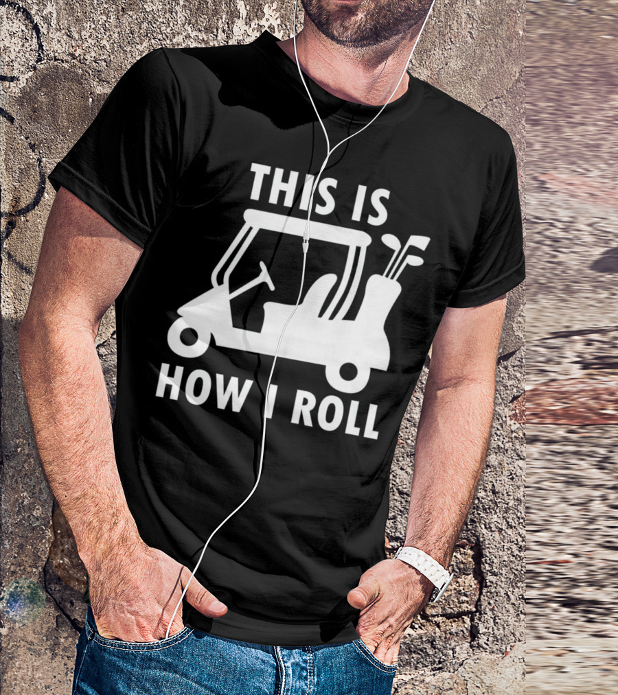 This Is How I Roll Funny Humor Golf Cart Golf Clubs T-Shirt