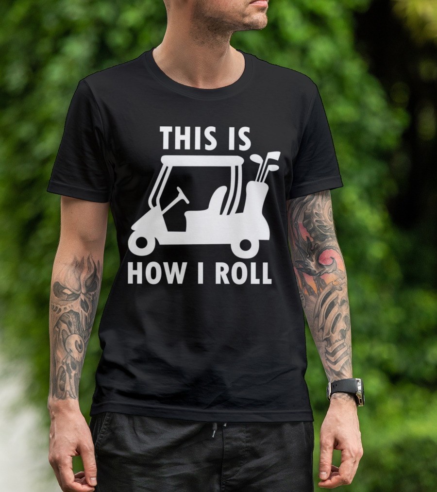 This Is How I Roll Funny Humor Golf Cart Golf Clubs T-Shirt