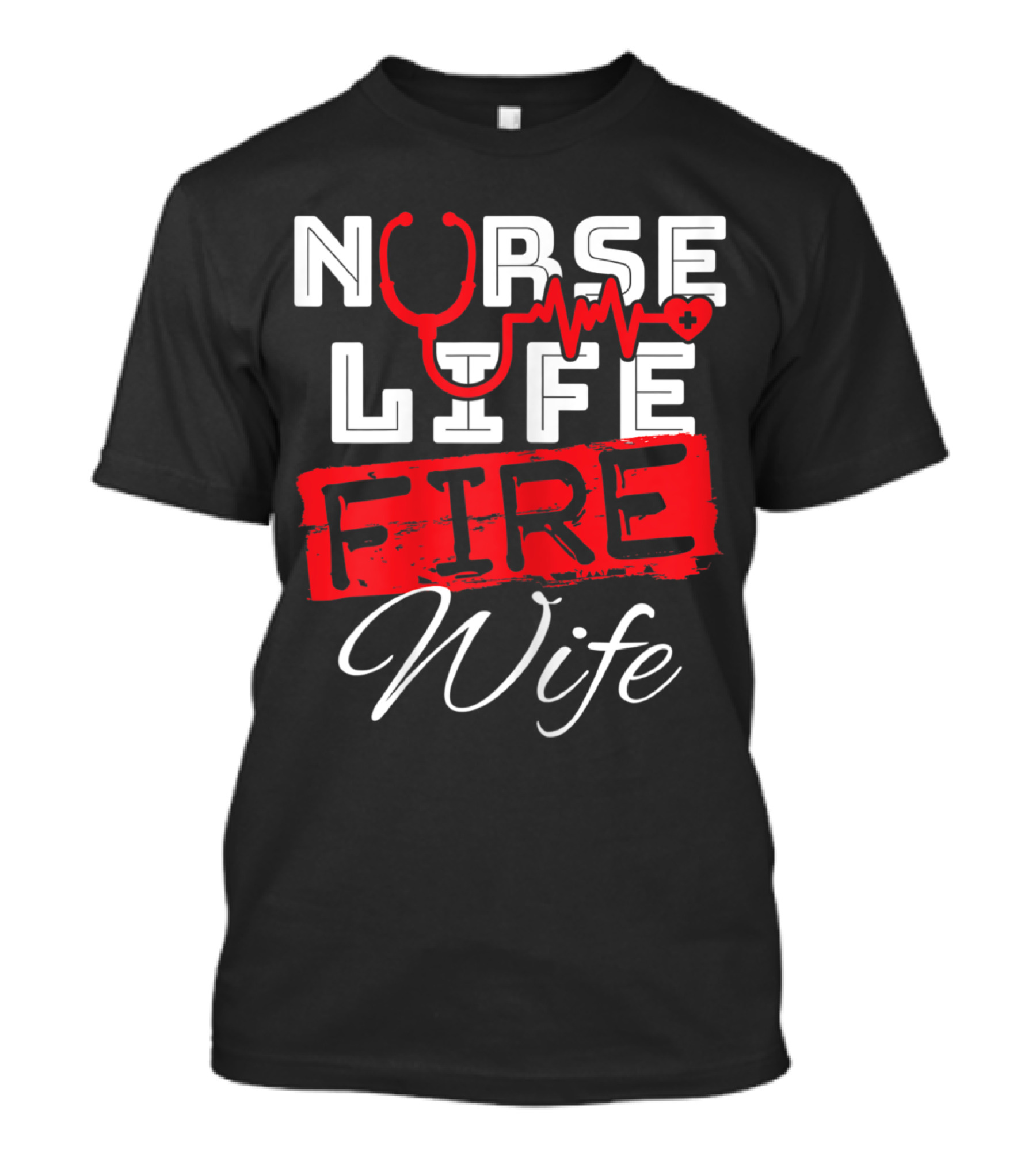 Nurse Life Fire Wife Heartbeat Firefighter Stethoscope T-Shirt