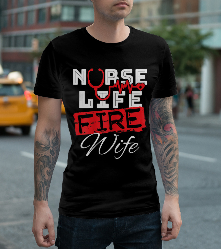 Nurse Life Fire Wife Heartbeat Firefighter Stethoscope T-Shirt