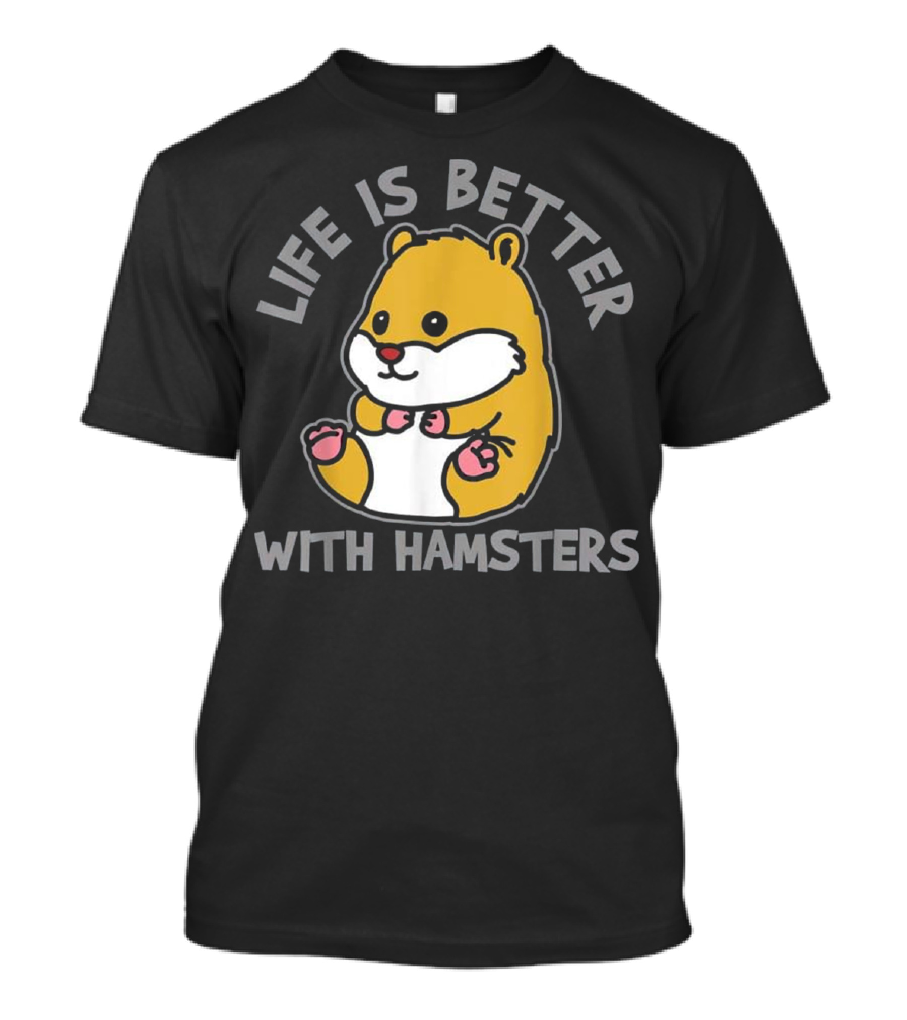 Life Is Better With Hamsters Hamster Lover T-Shirt
