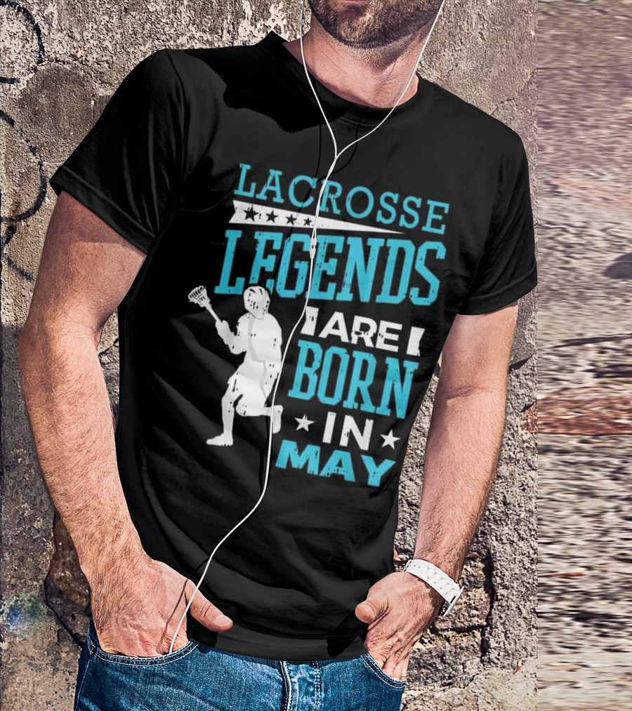 Lacrosse Legends Are Born In May T-Shirt