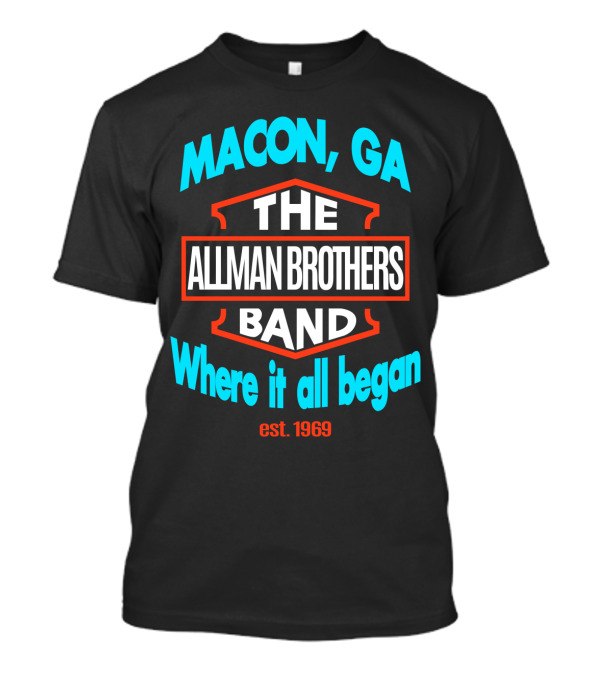 Macon Ga The Allman Brothers Band Where It All Began Est 1969 T-Shirt