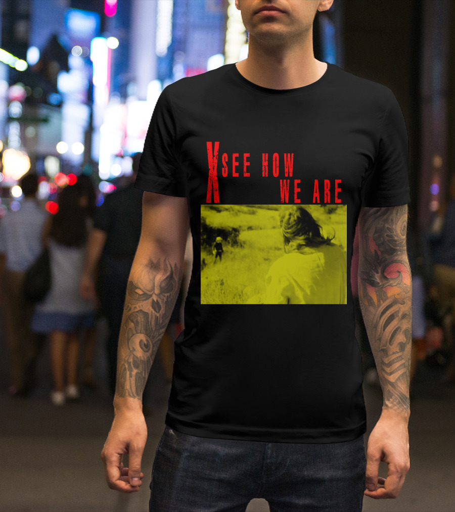 X See How We Are 01 T-Shirt