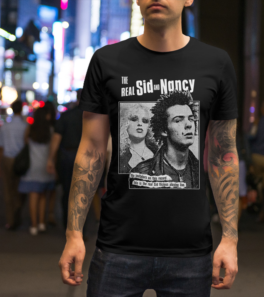 The Real Sid And Nancy No Imitators This Is The Real Sid Vicious Playing Live T-Shirt