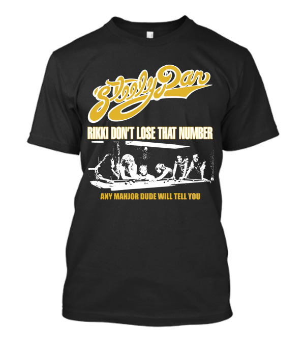 Steely Dan Rikki Don't Lose That Number Any Major Dude Will Tell You T-Shirt