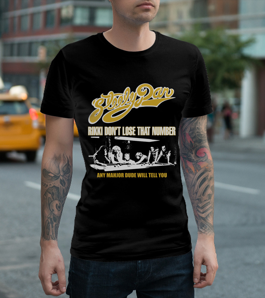 Steely Dan Rikki Don't Lose That Number Any Major Dude Will Tell You T-Shirt