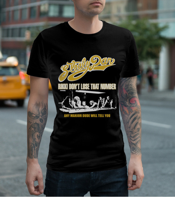 Steely Dan Rikki Don't Lose That Number Any Major Dude Will Tell You T-Shirt