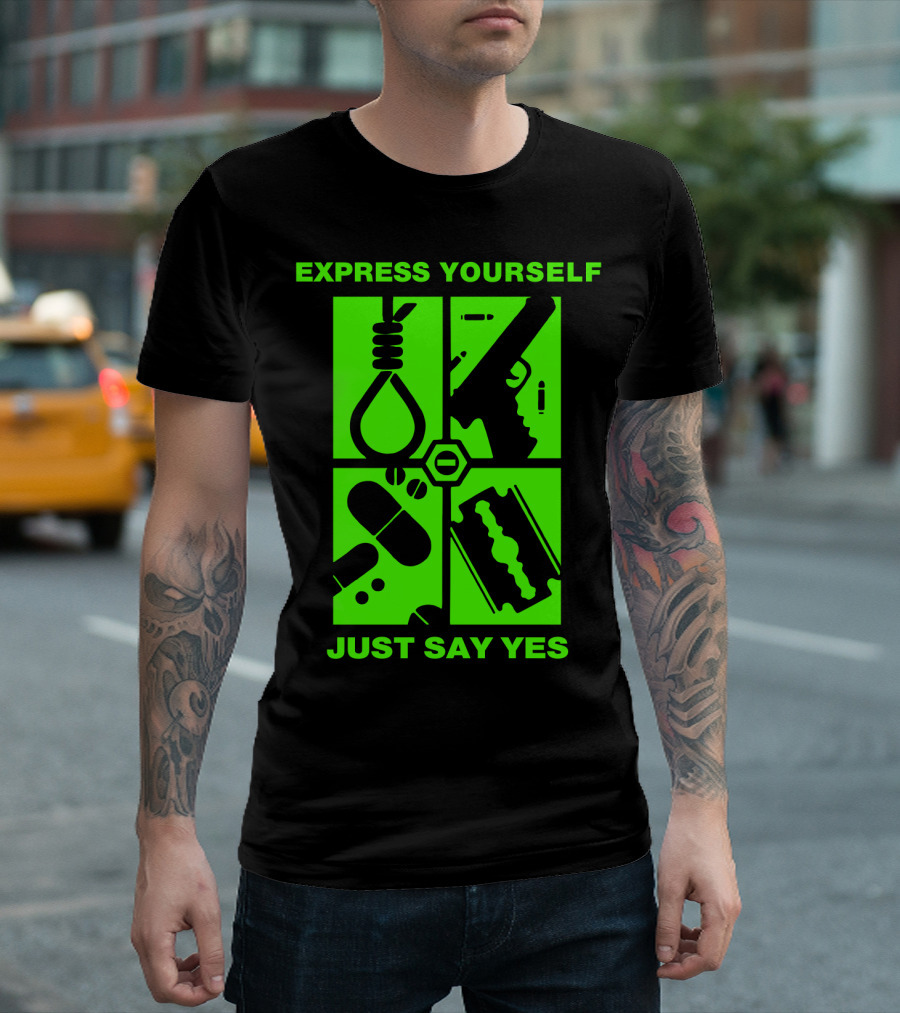 Express Yourself Just Say Yes T-Shirt
