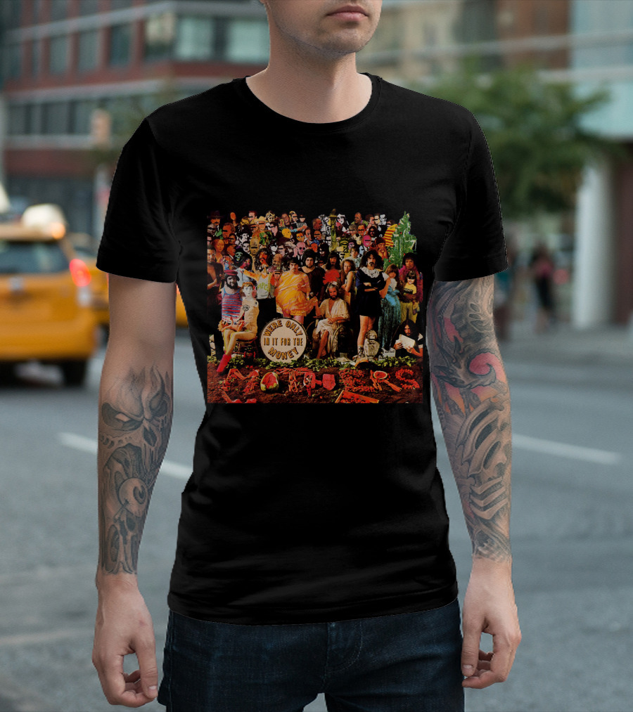 We're Only In It For The Money Fzp Mothers T-Shirt